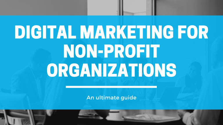 Digital Marketing for Non-profit Organizations: An Ultimate Guide