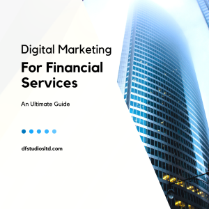 digital marketing for financial services an ultimate guide